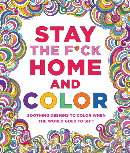 Stay the F*ck Home and Color: Soothing Designs to Color When the World Goes to Sh*t book cover by Caitlin Peterson