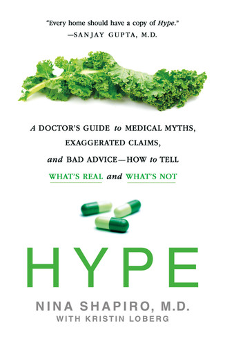 Hype: A Doctor's Guide to Medical Myths, Exaggerated Claims, and Bad Advice - How to Tell What's Real and What's Not book cover by Nina Shapiro, MD, Kristin Loberg