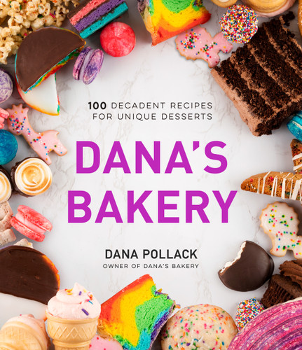 Dana’s Bakery: 100 Decadent Recipes for Unique Desserts book cover by Dana Pollack