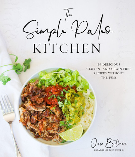 The Simple Paleo Kitchen: 60 Delicious Gluten- and Grain-Free Recipes Without the Fuss book cover by Jessie Bittner