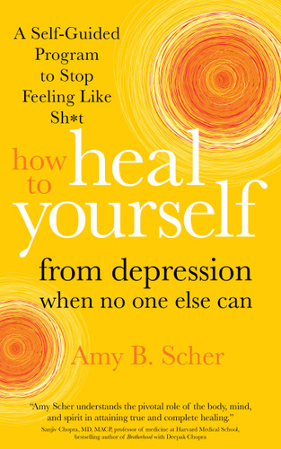 How to Heal Yourself from Depression When No One Else Can: A Self-Guided Program to Stop Feeling Like Sh*t book cover by Amy Scher
