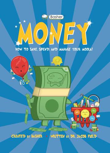 Basher Money: How to Save, Spend, and Manage Your Moola! (Basher) book cover by Jacob Field