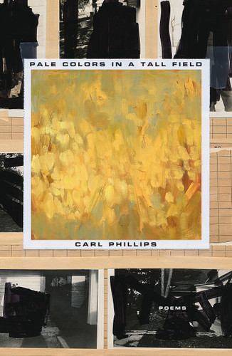 Pale Colors in a Tall Field: Poems book cover by Carl Phillips
