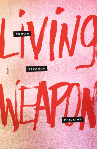 Living Weapon: Poems book cover by Rowan Ricardo Phillips