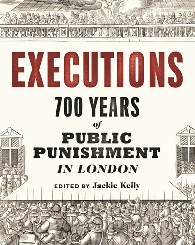 Executions: 700 Years of Public Punishment in London book cover by Jackie Keily