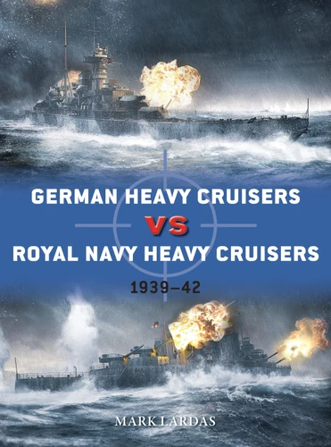 German Heavy Cruisers vs Royal Navy Heavy Cruisers: 1939–42 (Duel #113) book cover by Mark Lardas