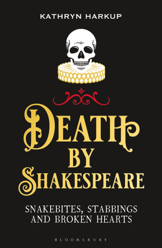 Death By Shakespeare: Snakebites, Stabbings and Broken Hearts book cover by Kathryn Harkup