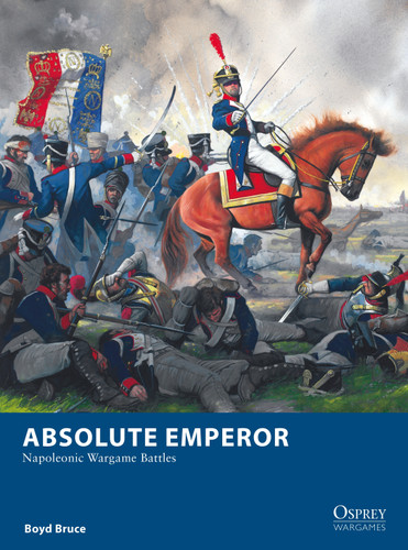 Absolute Emperor: Napoleonic Wargame Battles (Osprey Wargames #27) book cover by Boyd Bruce