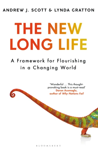 The New Long Life: A Framework for Flourishing in a Changing World book cover by Andrew J. Scott, Lynda Gratton