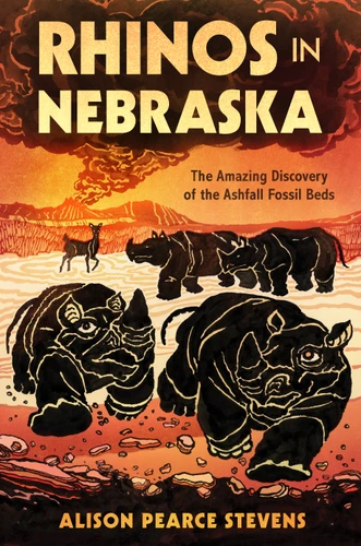 Rhinos in Nebraska: The Amazing Discovery of the Ashfall Fossil Beds book cover by Alison Pearce Stevens