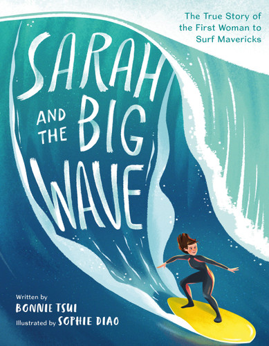 Sarah and the Big Wave: The True Story of the First Woman to Surf Mavericks [9781250239488]