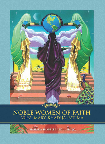 Noble Women of Faith: Asiya, Mary, Khadija, Fatima book cover by Shahada Sharelle Haqq