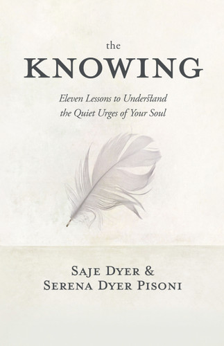 The Knowing: 11 Lessons to Understand the Quiet Urges of Your Soul book cover by Saje Dyer, Serena Dyer Pisoni