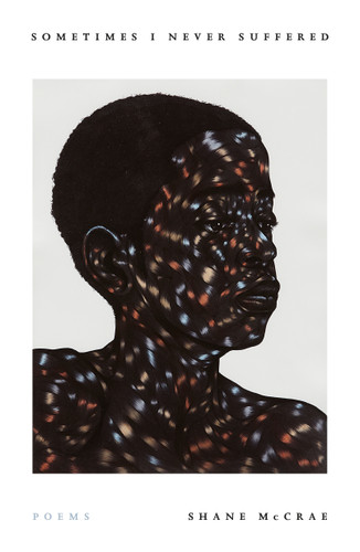 Sometimes I Never Suffered: Poems book cover by Shane McCrae