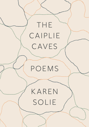 The Caiplie Caves: Poems book cover by Karen Solie