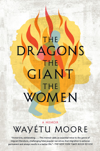 The Dragons, the Giant, the Women: A Memoir book cover by Wayétu Moore
