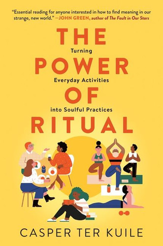 The Power of Ritual: Turning Everyday Activities into Soulful Practices book cover by Casper ter Kuile