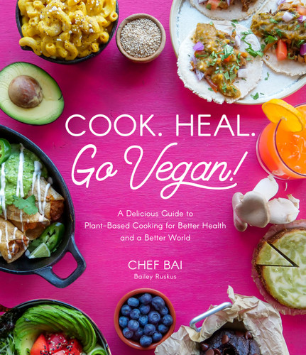 Cook. Heal. Go Vegan!: A Delicious Guide to Plant-Based Cooking for Better Health and a Better World book cover by Bailey Ruskus