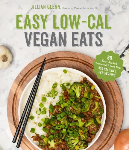 Easy Low-Cal Vegan Eats: 60 Flavor-Packed Recipes with Less Than 400 Calories Per Serving book cover by Jillian Glenn