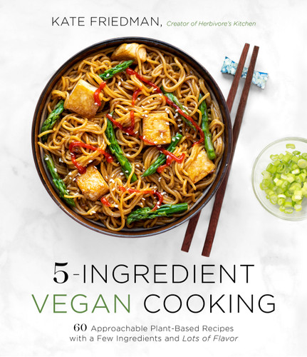 5-Ingredient Vegan Cooking: 60 Approachable Plant-Based Recipes with a Few Ingredients and Lots of Flavor book cover by Kate Friedman