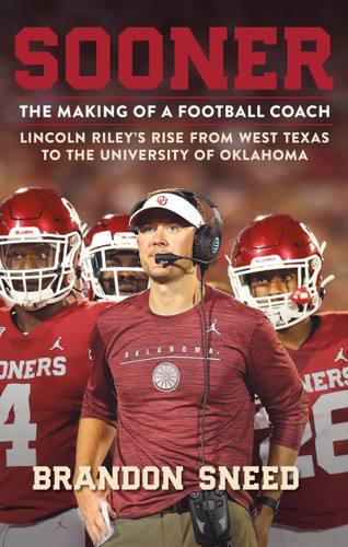 Sooner: The Making of a Football Coach - Lincoln Riley's Rise from West Texas to the University of Oklahoma book cover by Brandon Sneed