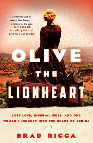 Olive the Lionheart: Lost Love, Imperial Spies, and One Woman's Journey into the Heart of Africa book cover by Brad Ricca