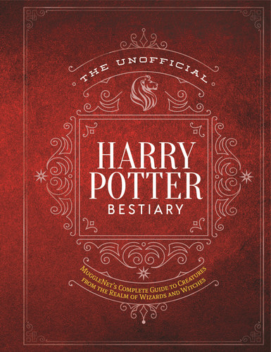 The Unofficial Harry Potter Bestiary: MuggleNet's Complete Guide to the Fantastic Creatures from the Realm of Wizards and Witches book cover by The Editors of MuggleNet