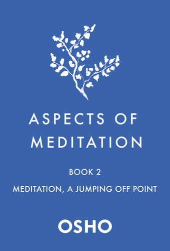 Aspects of Meditation Book 2: Meditation, a Jumping Off Point (Aspects of Meditation #2) book cover by Osho