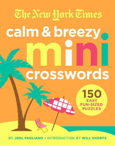 The New York Times Calm and Breezy Mini Crosswords: 150 Easy Fun-Sized Puzzles book cover by The New York Times, Joel Fagliano