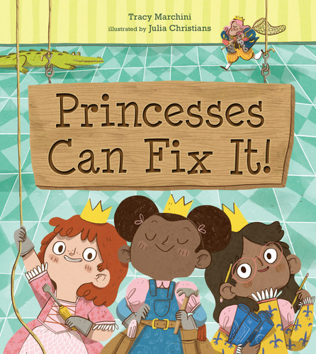 Princesses Can Fix It! book cover by Tracy Marchini