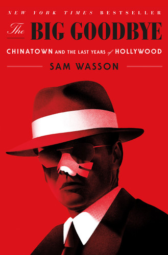 The Big Goodbye: Chinatown and the Last Years of Hollywood book cover by Sam Wasson