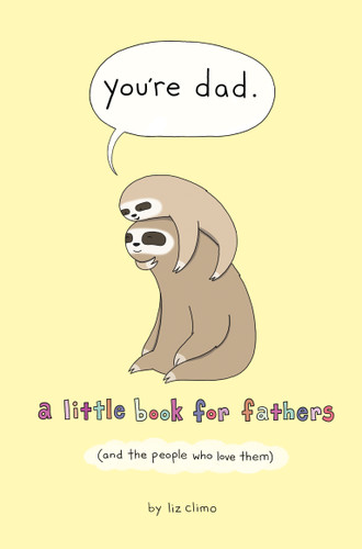 You're Dad: A Little Book for Fathers (And the People Who Love Them) book cover by Liz Climo