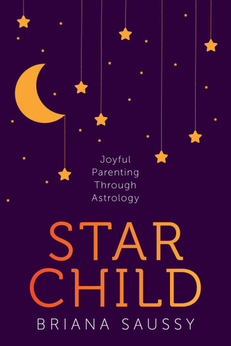 Star Child: Joyful Parenting Through Astrology book cover by Briana Saussy