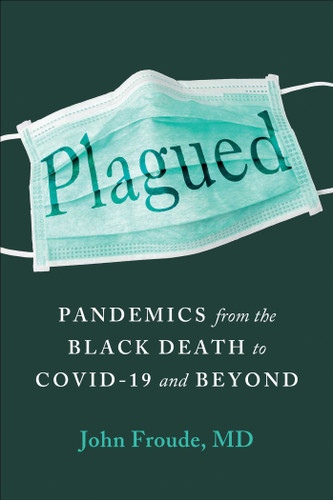 Plagued: Pandemics from the Black Death to Covid-19 and Beyond book cover by John Froude