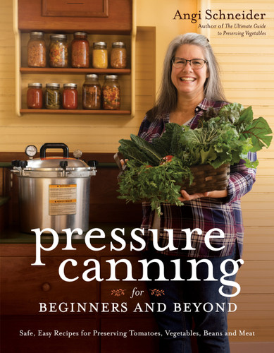 Pressure Canning for Beginners and Beyond: Safe, Easy Recipes for Preserving Tomatoes, Vegetables, Beans and Meat book cover by Angi Schneider