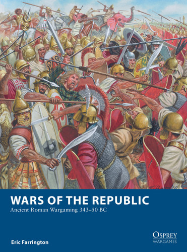 Wars of the Republic: Ancient Roman Wargaming 343–50 BC (Osprey Wargames #29) book cover by Eric Farrington