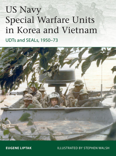 US Navy Special Warfare Units in Korea and Vietnam: UDTs and SEALs, 1950–73 (Elite #242) book cover by Eugene Liptak