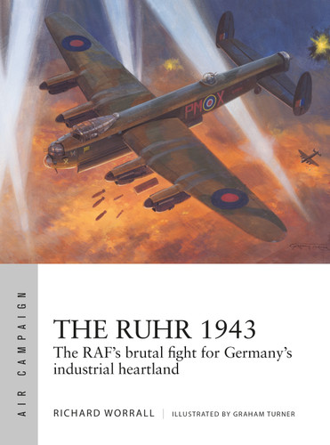 The Ruhr 1943: The RAF’s brutal fight for Germany’s industrial heartland (Air Campaign #24) book cover by Richard Worrall