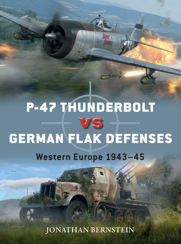 P-47 Thunderbolt vs German Flak Defenses: Western Europe 1943–45 (Duel #114) book cover by Jonathan Bernstein