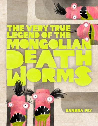 The Very True Legend of the Mongolian Death Worms book cover by Sandra Fay