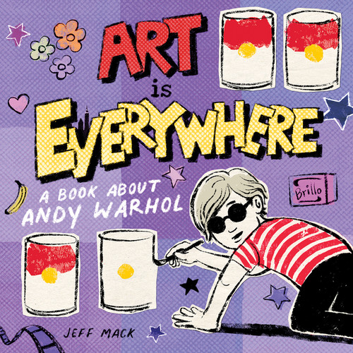 Art Is Everywhere: A Book About Andy Warhol book cover by Jeff Mack
