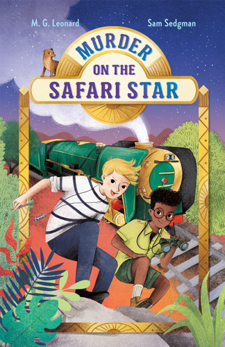 Murder on the Safari Star: Adventures on Trains #3 (Adventures on Trains #3) book cover by M. G. Leonard, Sam Sedgman