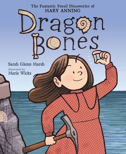 Dragon Bones: The Fantastic Fossil Discoveries of Mary Anning book cover by Sarah Glenn Marsh