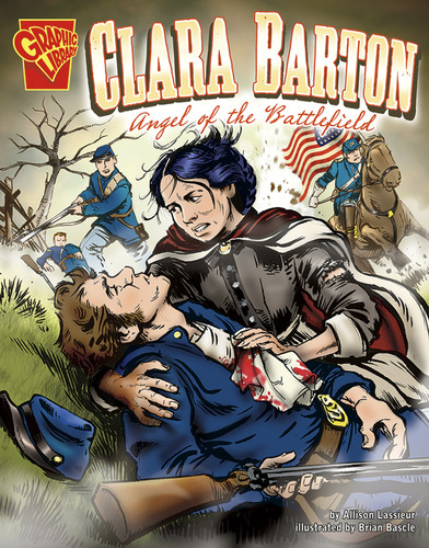 Clara Barton: Angel of the Battlefield (Graphic Biographies) book cover by Allison Lassieur