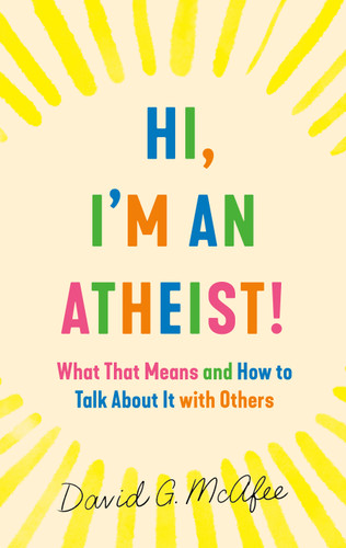 Hi, I'm an Atheist!: What That Means and How to Talk About It with Others book cover by David G. McAfee