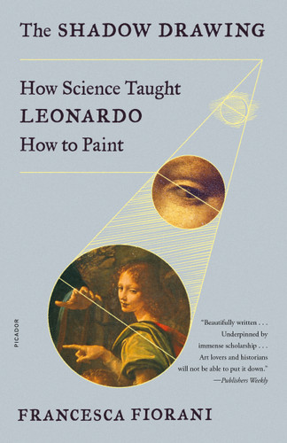 The Shadow Drawing: How Science Taught Leonardo How to Paint [9781250800213]