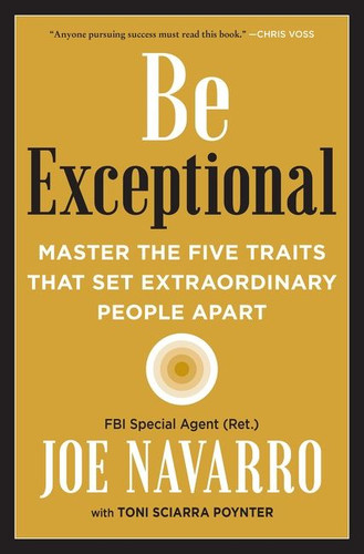 Be Exceptional: Master the Five Traits That Set Extraordinary People Apart book cover by Joe Navarro, Toni Sciarra Poynter