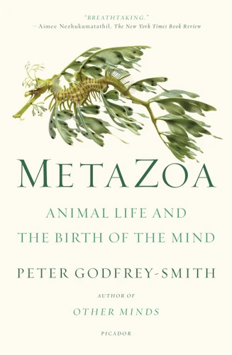 Metazoa: Animal Life and the Birth of the Mind book cover by Peter Godfrey-Smith