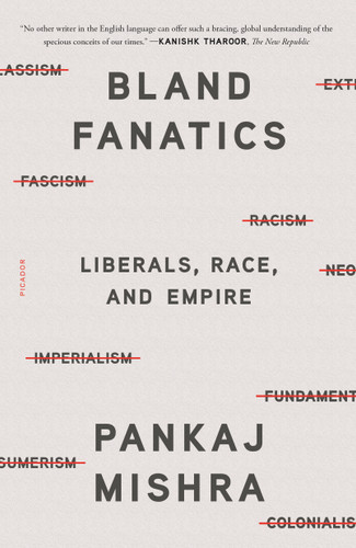 Bland Fanatics: Liberals, Race, and Empire book cover by Pankaj Mishra