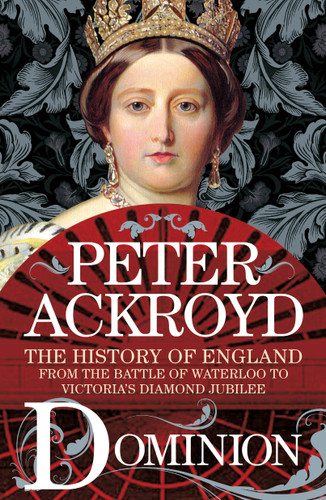 Dominion: The History of England from the Battle of Waterloo to Victoria's Diamond Jubilee book cover by Peter Ackroyd